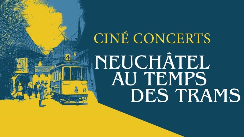 Ciné-concert "Neuchâtel au temps des trams"